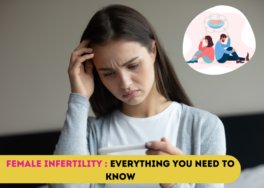 Female infertility :everything you need to know