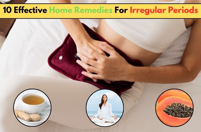 10 Effective Home Remedies For Irregular Periods