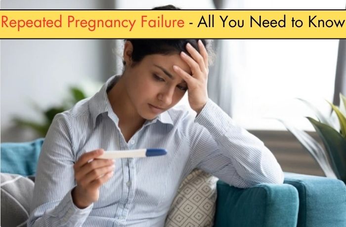 Repeated Pregnancy Failure -All You Need to Know