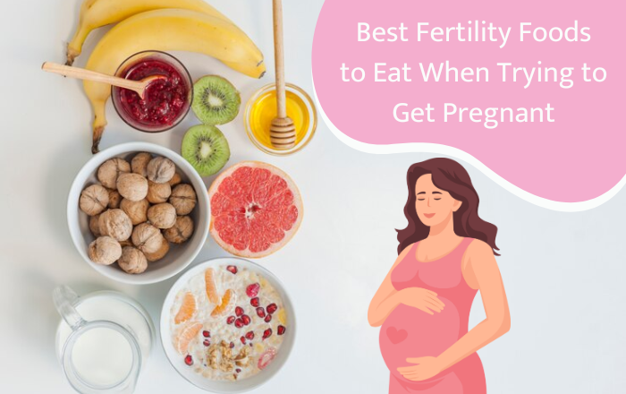 Best Fertility Foods to Eat When Trying to Get Pregnant