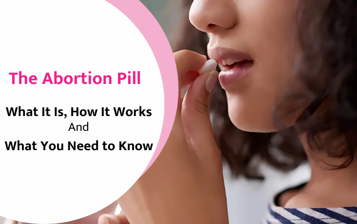 The Abortion Pill: What It Is, How It Works, and What You Need to Know